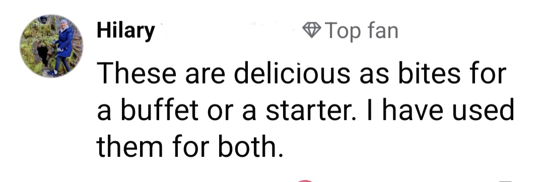 readers comment - these are delicious for a buffet or starter, I have used for both.
