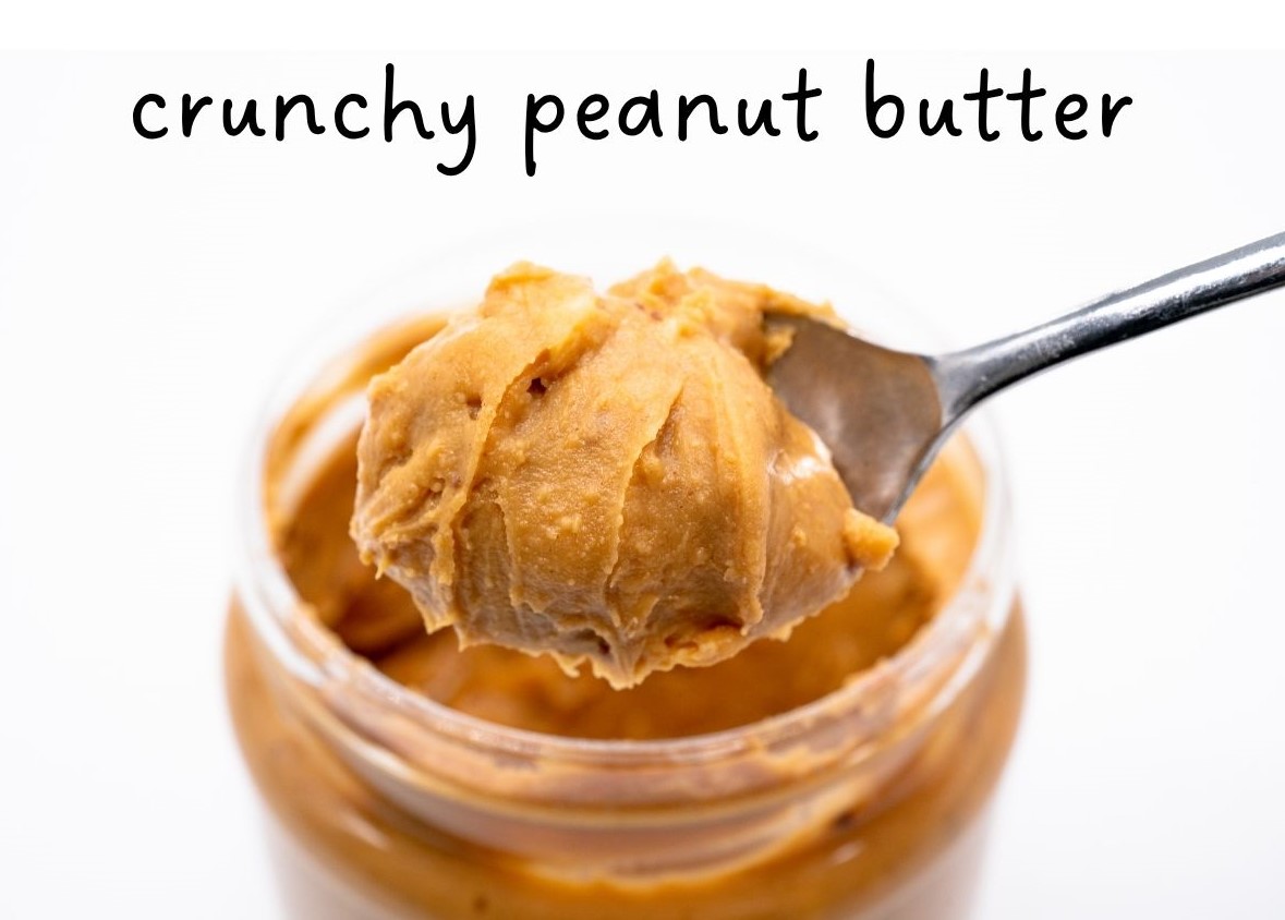 crunchy peanut butter spooned out of jar.